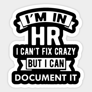 HR I'm in HR i can fix stupid but I can document it Sticker